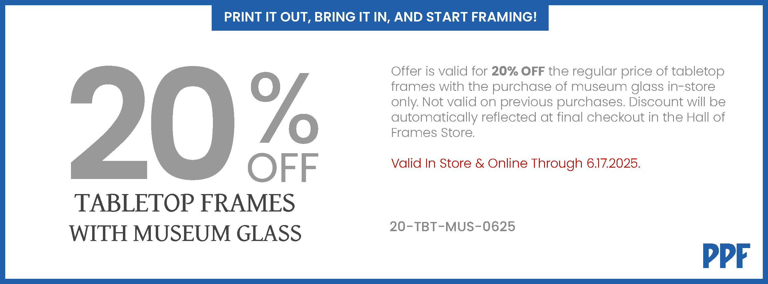 20% off Tabletop Frames with Museum Glass, In-Store Only - Valid From June 4, 2025 to August 5, 2025.