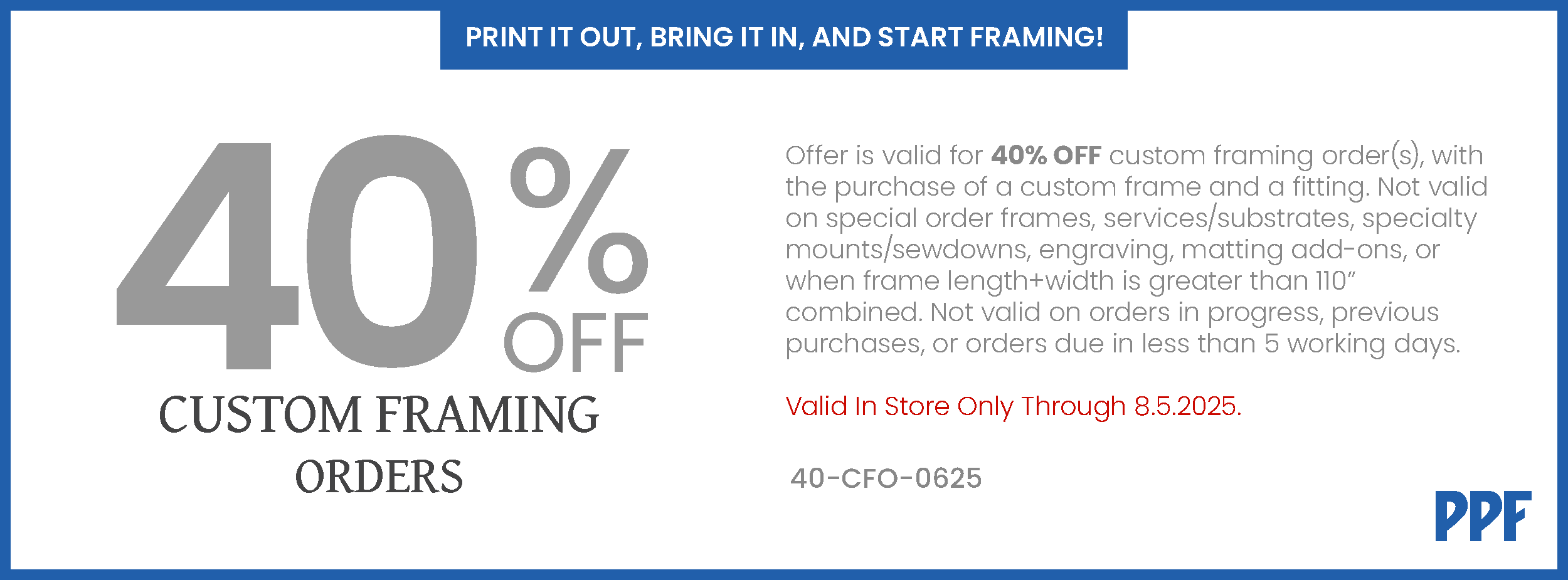 40% off Custom Framing Orders, In-Store Only - Valid From June 4, 2025 to August 5, 2025.