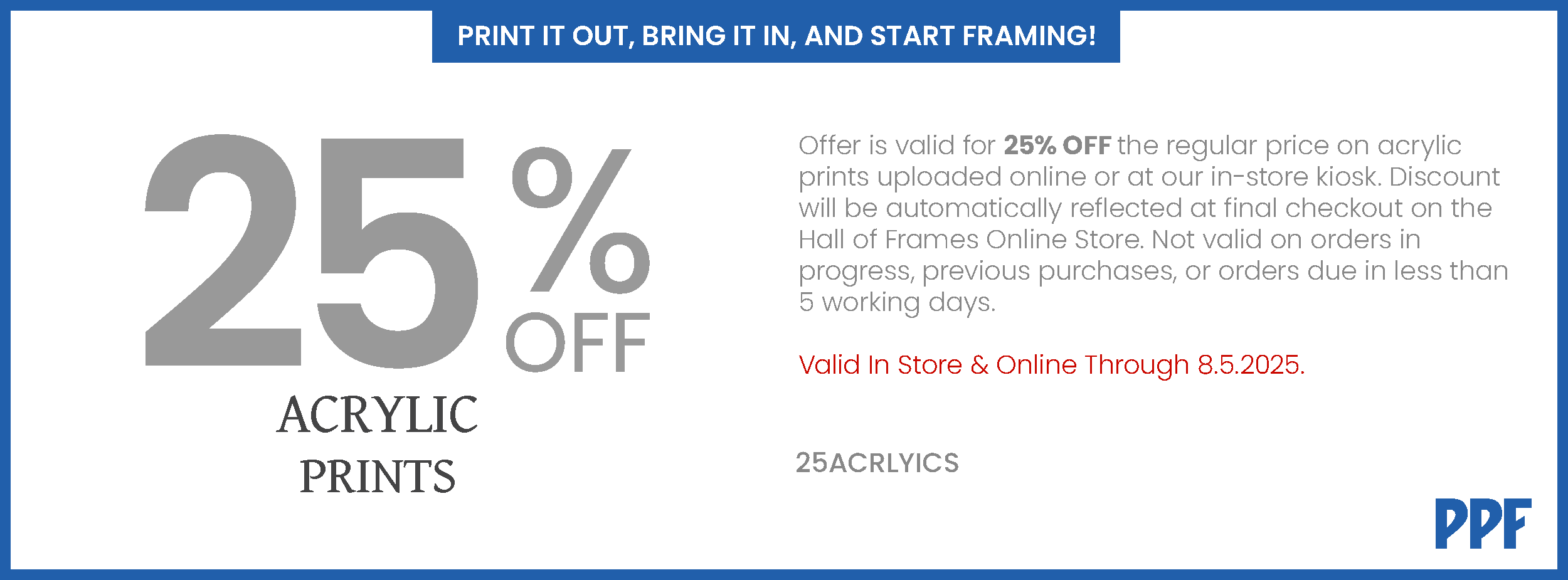 25% off Acrylic Prints, In-Store & Online - Valid From June 4, 2025 to August 5, 2025.